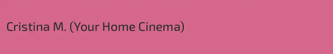 Cristina M. (Your Home Cinema)